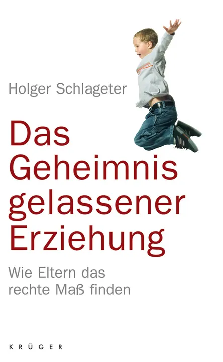 Das Geheimnis gelassener Erziehung - Holger Schlageter - Bild 1