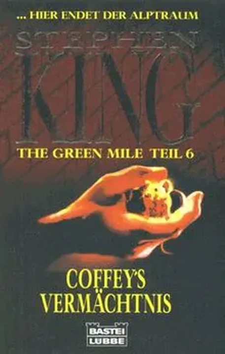 The Green Mile. Teil 6. Coffey's Vermächtnis : ... hier endet der Alptraum - Stephen King - Bild 1