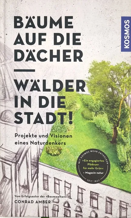 Bäume auf die Dächer, Wälder in die Stadt! - Conrad Amber - Bild 1