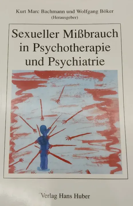 Sexueller Missbrauch in Psychotherapie und Psychiatrie - Kurt Marc Bachmann - Bild 1