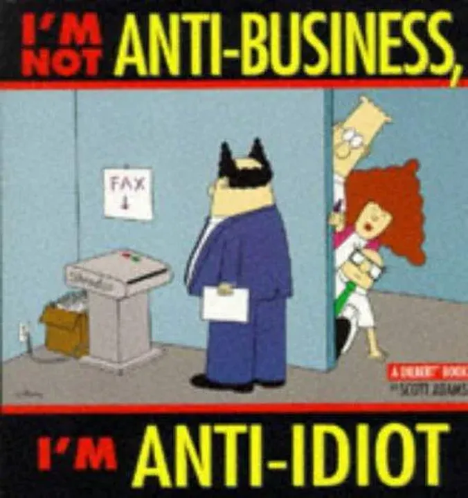 I'm Not Anti-business, I'm Anti-idiot - Scott Adams - Bild 1