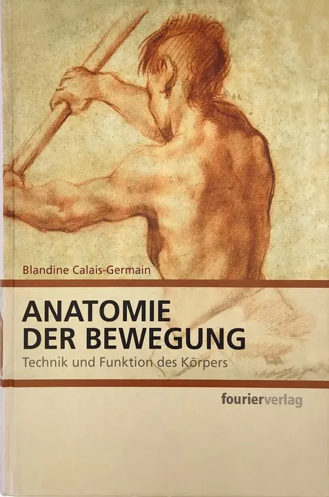 Anatomie der Bewegung - Technik und Funktion des Körpers - Blandine Calais-Germain - Bild 1