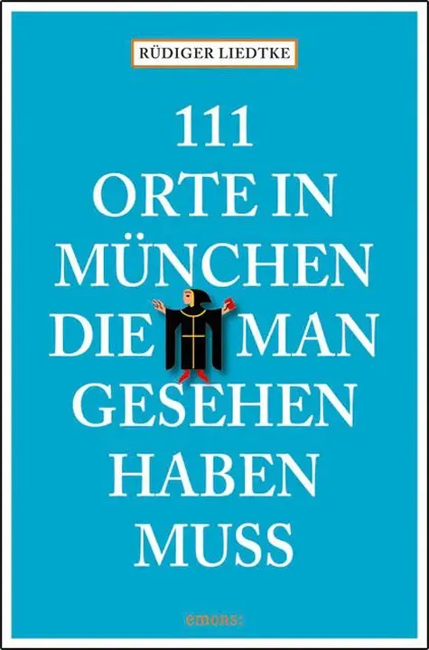 111 Orte in München, die man gesehen haben muß - Rüdiger Liedtke - Bild 1