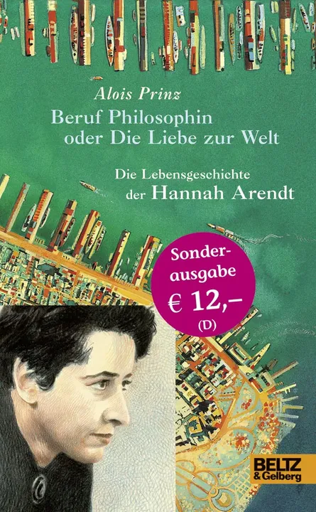 Beruf Philosophin oder Die Liebe zur Welt. Die Lebensgeschichte der Hannah Arendt - Alois Prinz - Bild 1