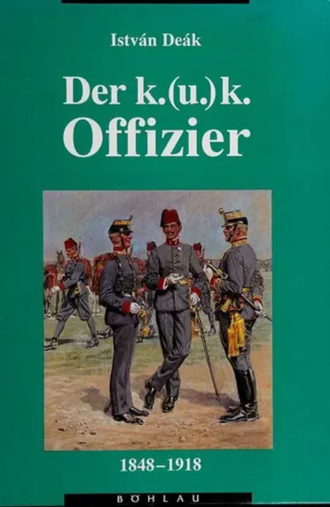 Der K.(u.)K. Offizier 1848-1918 - István Deák - Bild 1