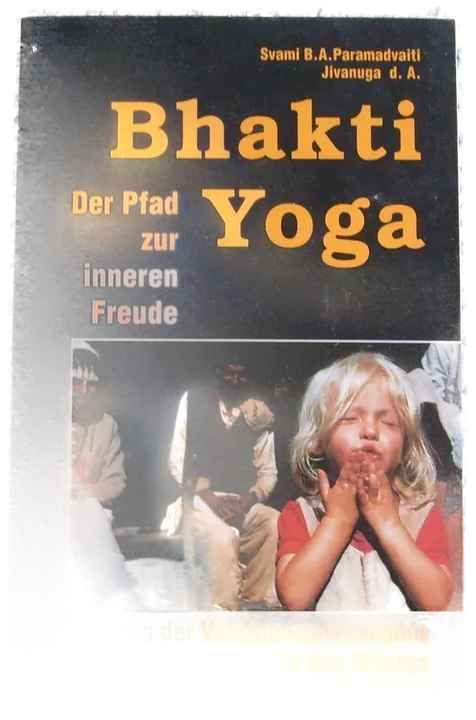 Bhakti-Yoga: der Pfad zur inneren Freude - B. A. Paramadvaiti - Bild 1
