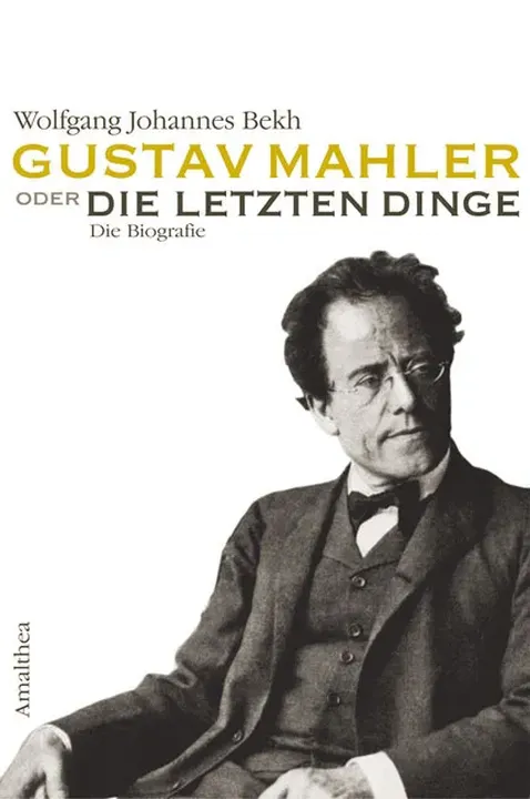 Gustav Mahler oder Die letzten Dinge - Wolfgang J Bekh - Bild 1