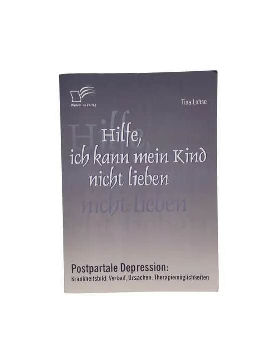 Tina Lohse - Hilfe, ich kann mein Kind nicht lieben (Postpartale Depression) - Bild 1