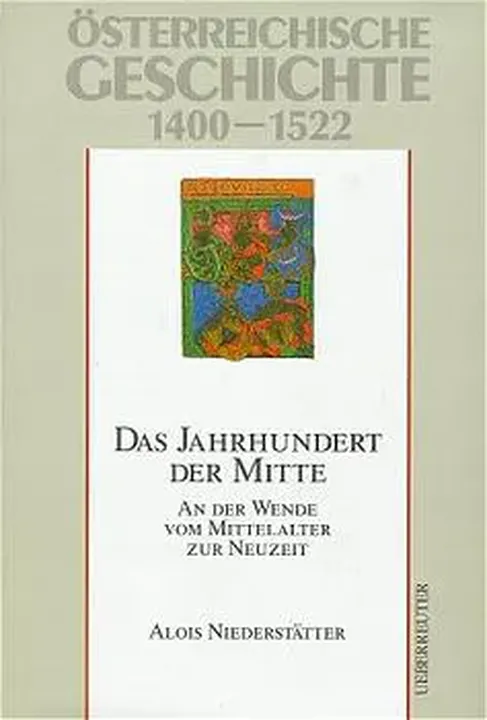 Österreichische Geschichte / Das Jahrhundert der Mitte - Alois Niederstätter - Bild 1