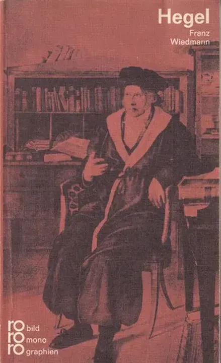 Georg Wilhelm Friedrich Hegel in Selbstzeugnissen und Bilddokumenten - Franz Wiedmann,Georg Wilhelm Friedrich Hegel - Bild 1