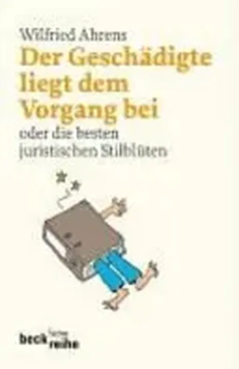 Der Geschädigte liegt dem Vorgang bei oder die besten juristischen Stilblüten - Bild 1