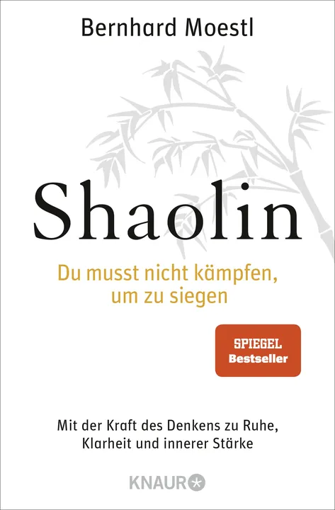 Shaolin - Du musst nicht kämpfen, um zu siegen! - Bernhard Moestl - Bild 1