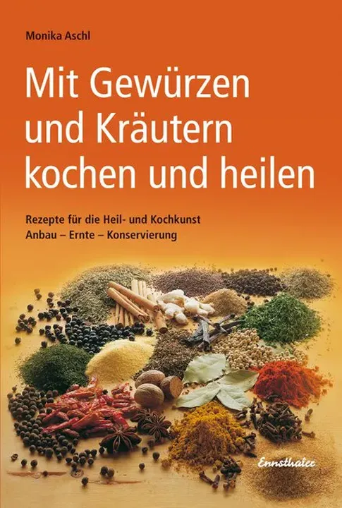 Mit Gewürzen und Kräutern kochen und heilen - Monika Aschl - Bild 1