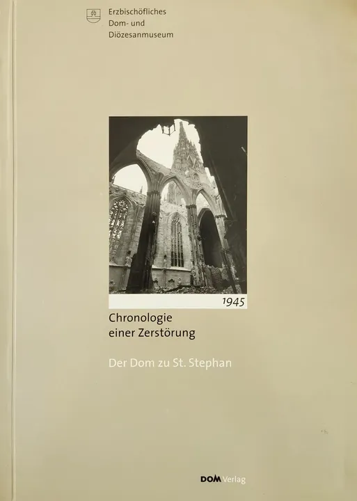 Chronologie einer Zerstörung 1945 - Der Dom zu St. Stephan  - Bild 1