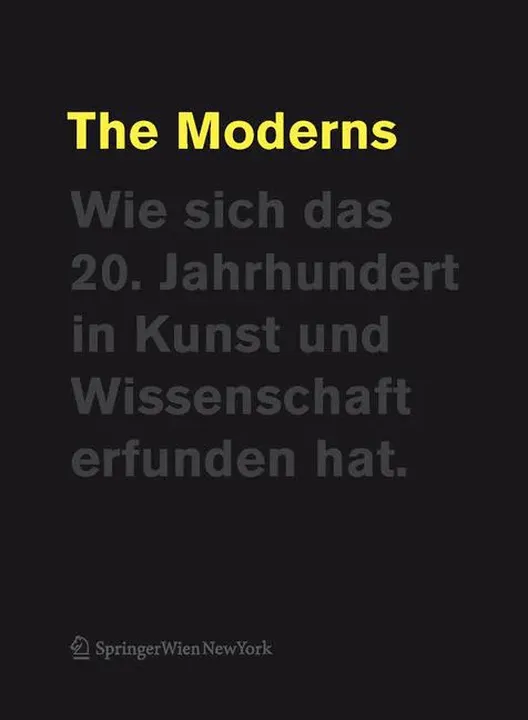 The Moderns - Wie sich das 20. Jahrhundert in Kunst und Wissenschaft erfunden hat - Cathrin Pichler  - Bild 1