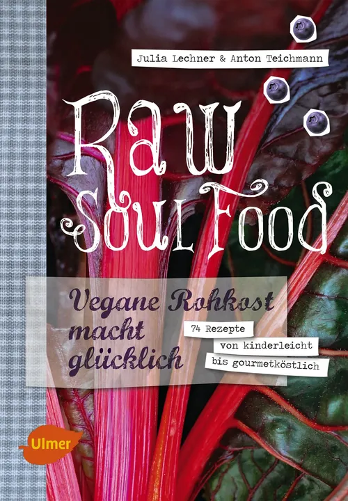 Raw Soul Food - Julia Lechner, Anton Teichmann - Bild 1