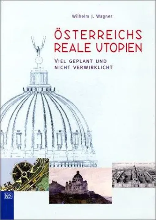Österreichs reale Utopien - Wilhelm J. Wagner - Bild 2