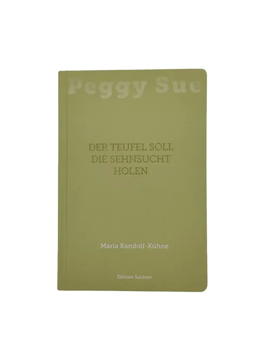 Maria Kandolf-Kühne - Peggy Sue - Der Teufel soll die Sehnsucht holen - Bild 1