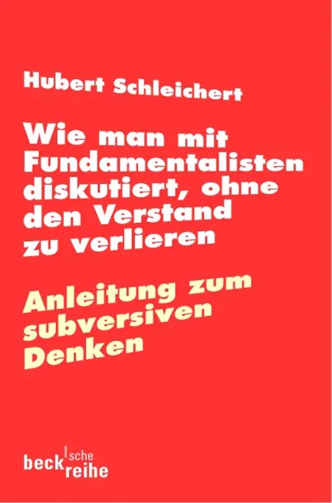 Wie man mit Fundamentalisten diskutiert, ohne den Verstand zu verlieren - Hubert Schleichert - Bild 1