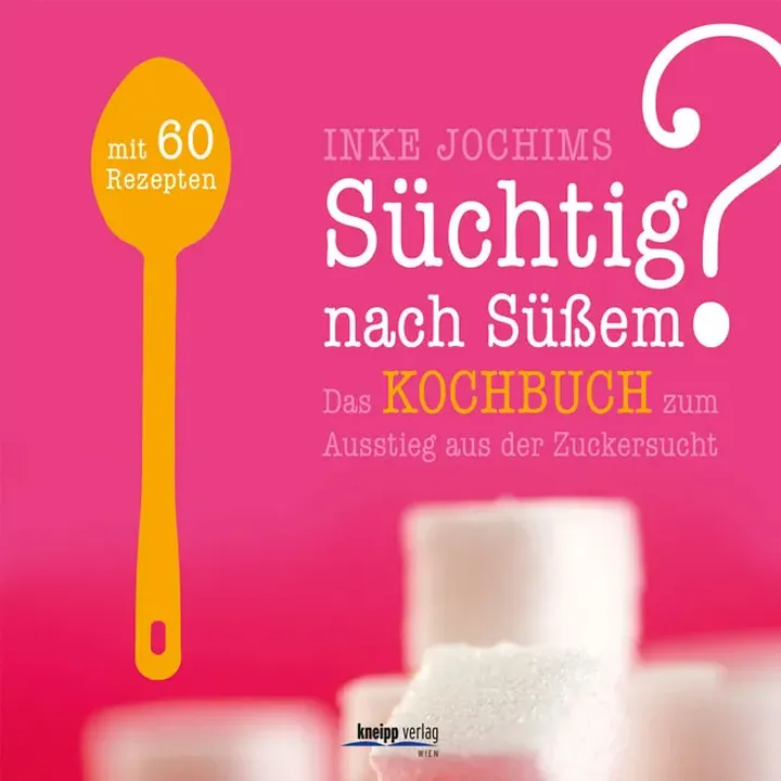 Süchtig nach Süßem? Das Kochbuch zum Ausstieg aus der Zuckersucht - Inke Jochims - Bild 1