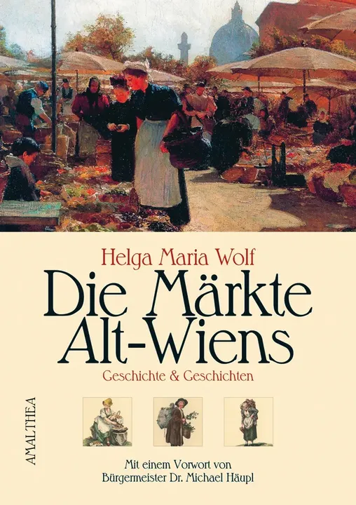 Die Märkte Alt-Wiens - Helga M Wolf - Bild 1