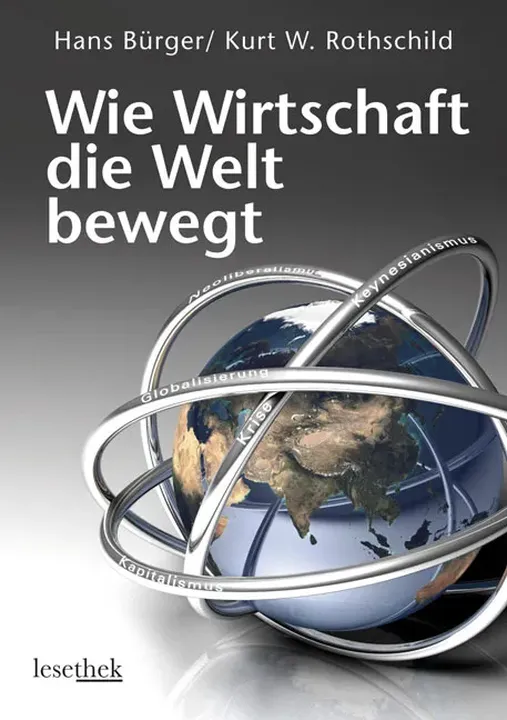 Wie Wirtschaft die Welt bewegt - Hans Bürger,Kurt W Rothschild - Bild 1