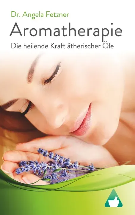 Aromatherapie - Die heilende Kraft ätherischer Öle - Angela Fetzner - Bild 1