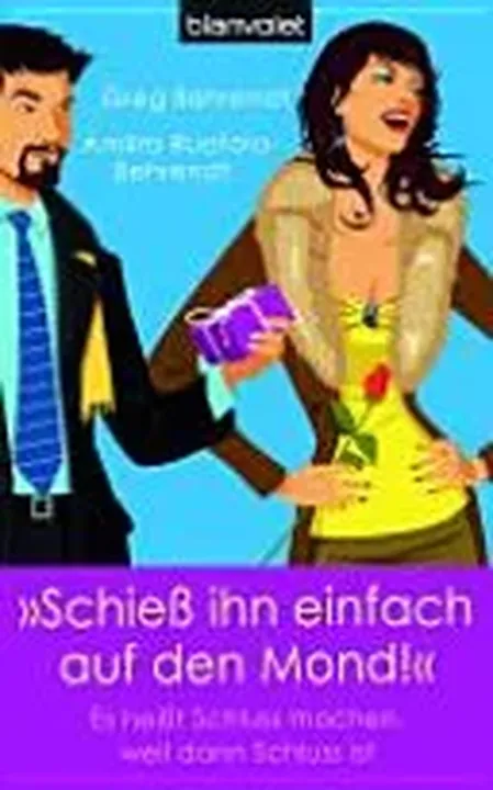 Schieß ihn einfach auf den Mond! - Greg Behrendt,Amiira Ruotola-Behrendt - Bild 1