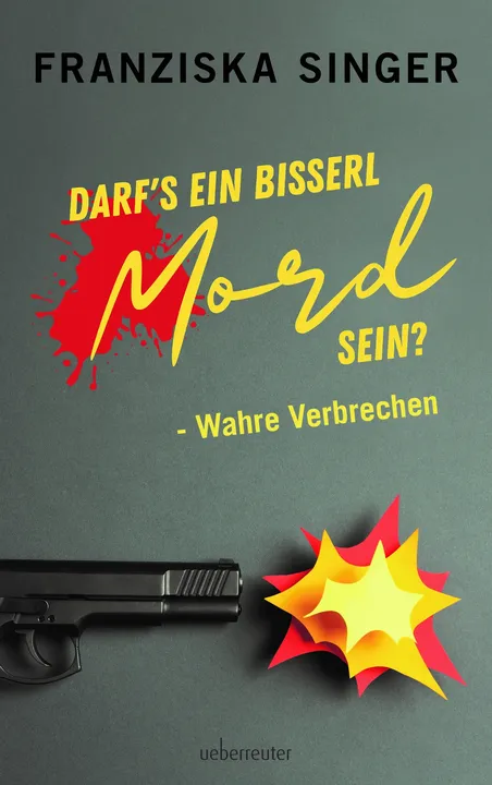 Darf´s ein bisserl Mord sein? - Wahre Verbrechen - Franziska Singer - Bild 1