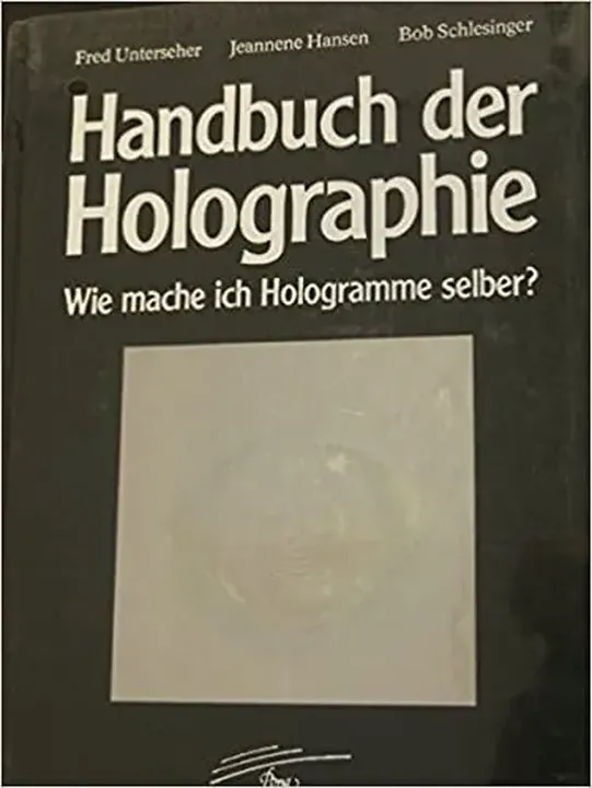 Handbuch der Holographie - Fred Unterseher,Jeannene Hansen,Bob Schlesinger - Bild 1