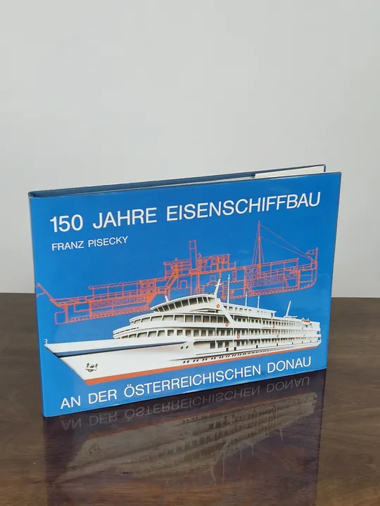 150 Jahre Eisenschiffbau an der österreichischen Donau - Franz Pisecky - Bild 1