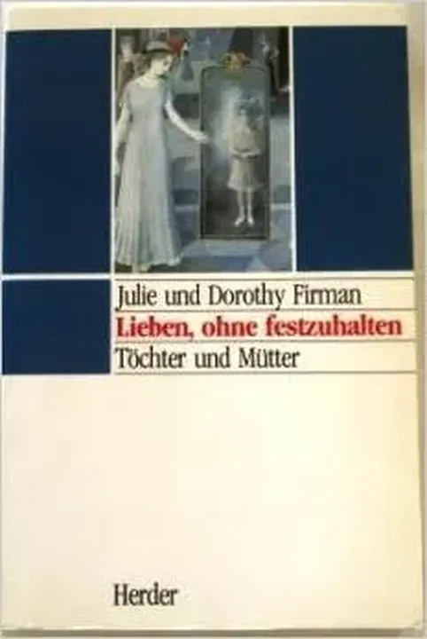 Lieben, ohne festzuhalten - Julie Firman,Dorothy Firman - Bild 1