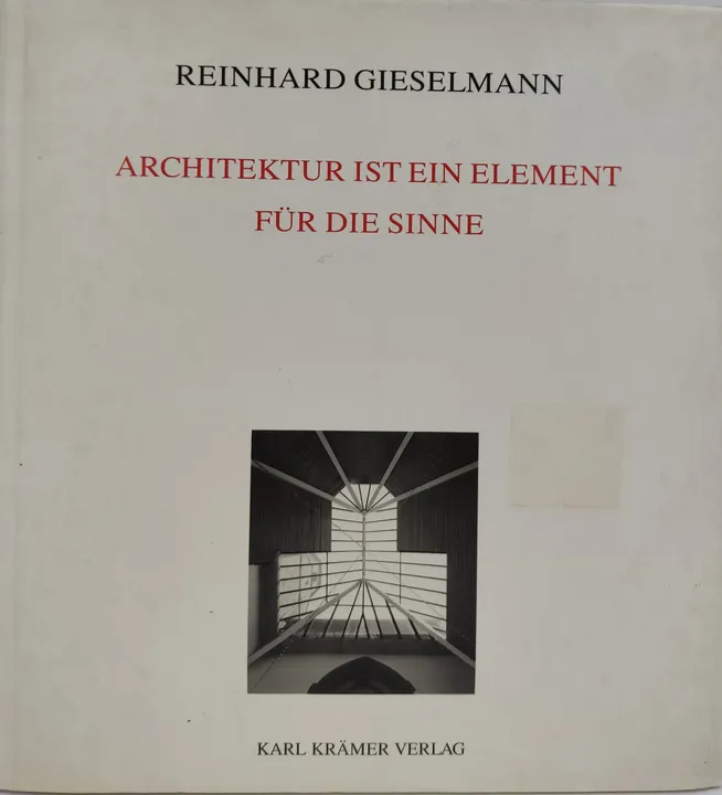 Architektur ist ein Element für die Sinne. Bauten und Schriften - Reinhard Gieselmann - Bild 1