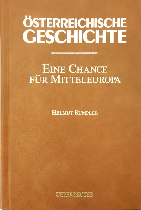 JUBILÄUMSAUSGABE - Österreichische Geschichte - Eine Chance für Mitteleuropa - Helmut Rumpler - Bild 2