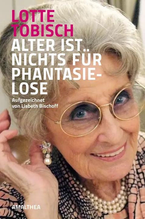 Alter ist nichts für Phantasielose - Lotte Tobisch - Bild 1