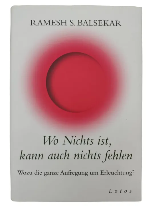 Wo Nichts ist, kann auch nichts fehlen - Wozu die ganze Aufregung um Erleuchtung? - Bild 1