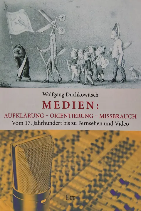 Medien zwischen Missbrauch und Orientierung in vier Jahrhunderten - Wolfgang Duchkowitsch - Bild 1