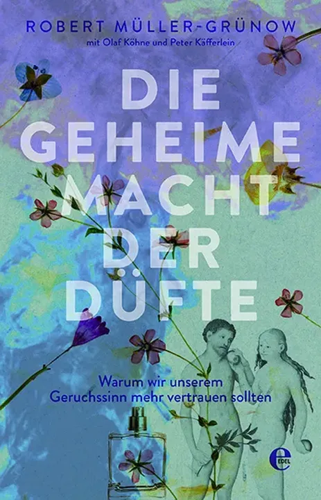 Die geheime Macht der Düfte - Robert Müller-Grünow,Olaf Köhne,Peter Käfferlein - Bild 1
