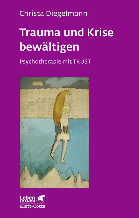 Trauma und Krise bewältigen. Psychotherapie mit Trust (Leben Lernen, Bd. 198) - Christa Diegelmann - Bild 1