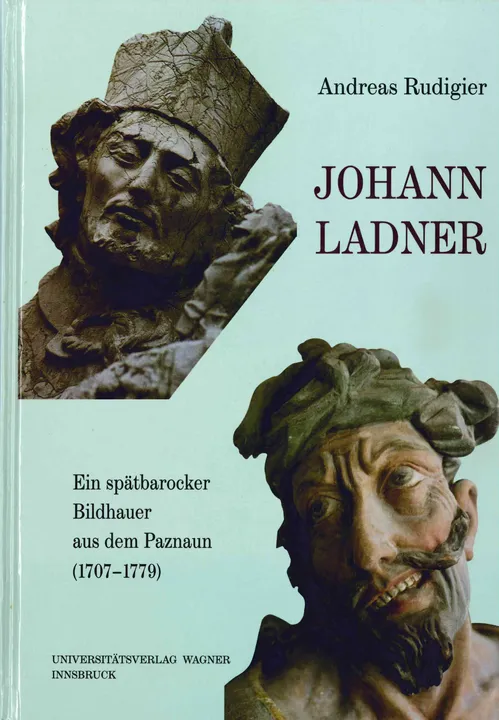 Johann Ladner – Ein spätbarocker Bildhauer aus dem Paznaun (1707 – 1779) - Bild 1