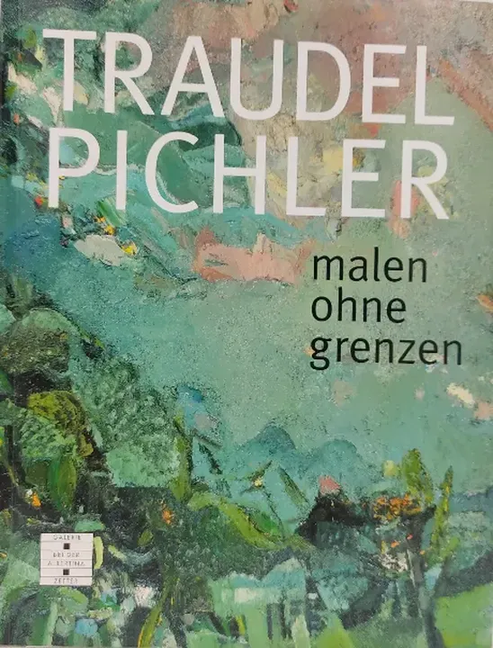 Traudel Pichler. malen ohne grenzen - Galerie bei der Albertina [Hrsg.] - Bild 1