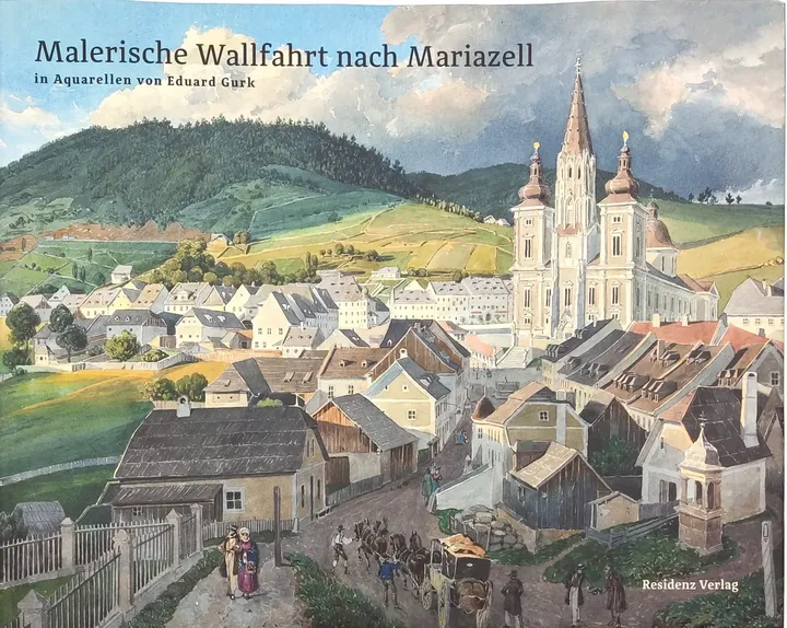 Malerische Wallfahrt nach Mariazell - Residenz Verlag - Bild 1