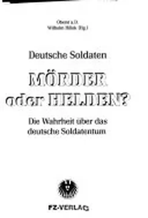 Deutsche Soldaten, Mörder oder Helden? - Wilhelm Hillek - Bild 1