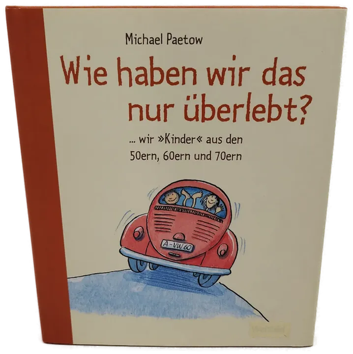 Wie haben wir das nur überlebt? -  Michael Paetow  - Bild 1