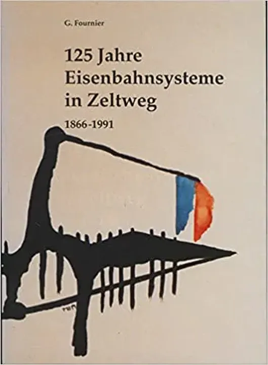 125 Jahre Eisenbahnsysteme in Zeltweg 1866-1991 - Gernot Fournier - Bild 1