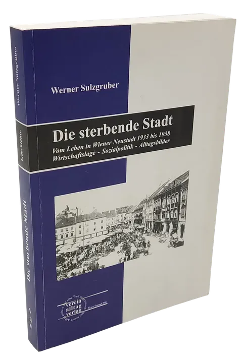 Die sterbende Stadt - Vom Leben in Wiener Neustadt 1933 bis 1938 - Werner Sulzgruber - Bild 1