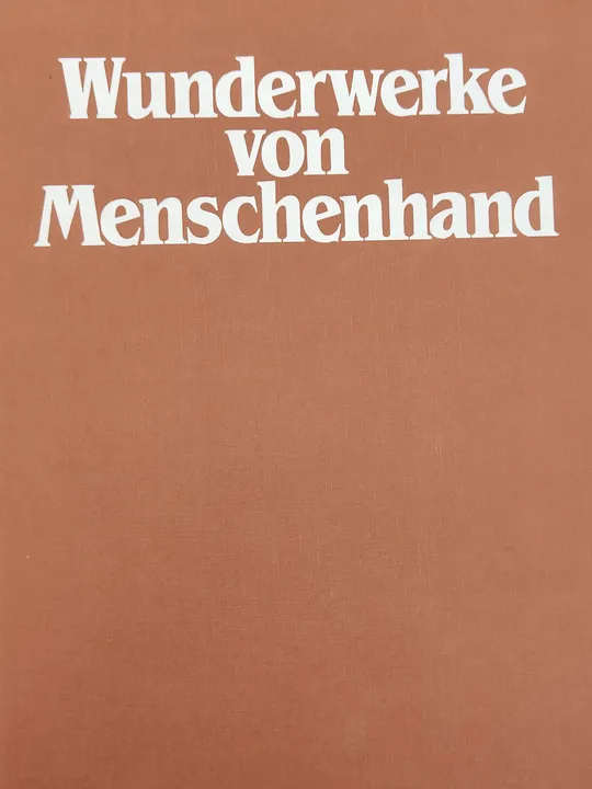 Wunderwerke von Menschenhand. Die erstaunlichsten Bauwerke der Welt - Ingrid Frieling u.a. [Übers.] - Bild 1