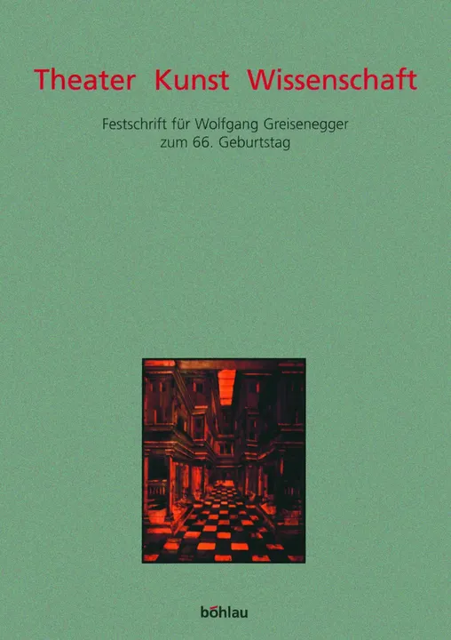 Theater Kunst Wissenschaft - Festschrift für Wolfgang Greisenegger zum 66. Geburtstag - Bild 1