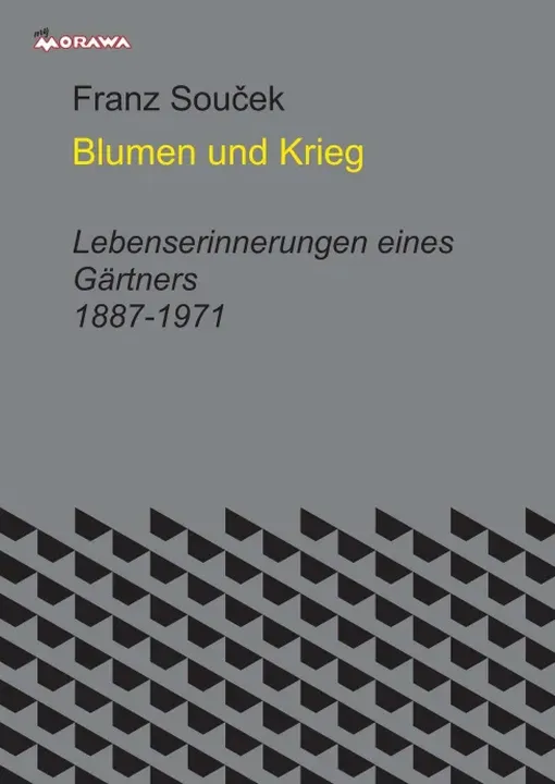 Blumen und Krieg, Lebenserinnerungen eines Gärtners 1887-1918 - Franz Souček - Bild 1