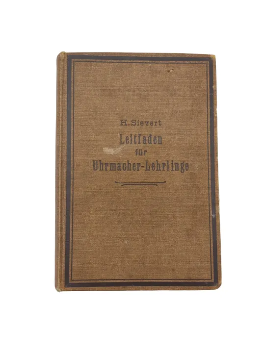 Hermann Sievert - Leitfaden für Uhrmacher-Lehrlinge, Anleitung zum Selbststudium für Lehrlinge und Handbuch für Lehrmeister - Bild 1